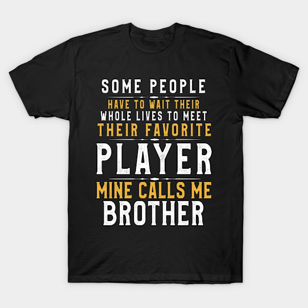 Favorite Player calls me Brother Cool Gift for Brothers T-Shirt by kaza191